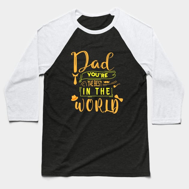 Dad You Are The Best In The World -Fathers day gift - Gift for father Baseball T-Shirt by BlackArrowShope